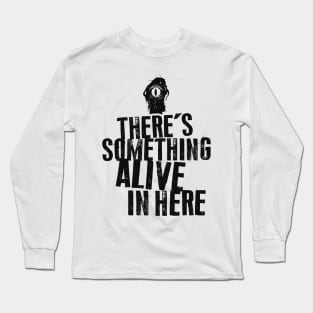 There's Something Alive In Here Long Sleeve T-Shirt